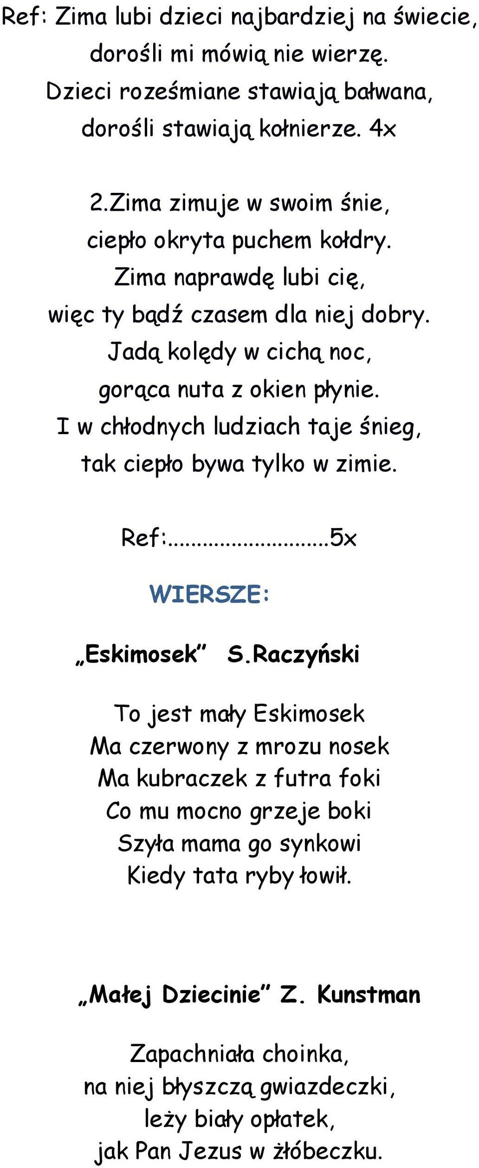 I w chłodnych ludziach taje śnieg, tak ciepło bywa tylko w zimie. Ref:...5x WIERSZE: Eskimosek S.