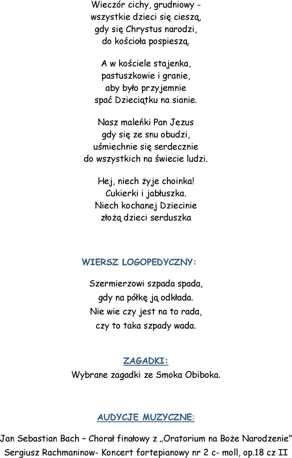 Nasz maleńki Pan Jezus gdy się ze snu obudzi, uśmiechnie się serdecznie do wszystkich na świecie ludzi. Hej, niech żyje choinka! Cukierki i jabłuszka.