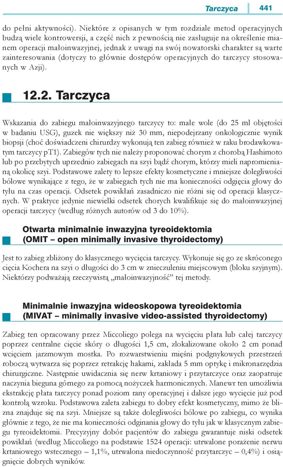 nowatorski charakter są warte zainteresowania (dotyczy to głównie dostępów operacyjnych do tarczycy stosowanych w Azji). 12.