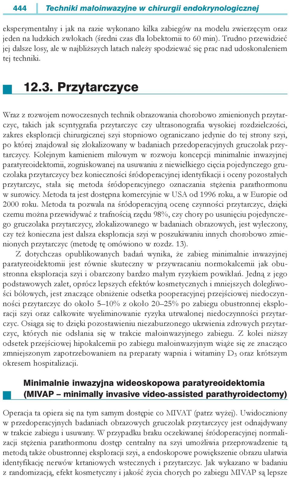 Przytarczyce Wraz z rozwojem nowoczesnych technik obrazowania chorobowo zmienionych przytarczyc, takich jak scyntygrafia przytarczyc czy ultrasonografia wysokiej rozdzielczości, zakres eksploracji