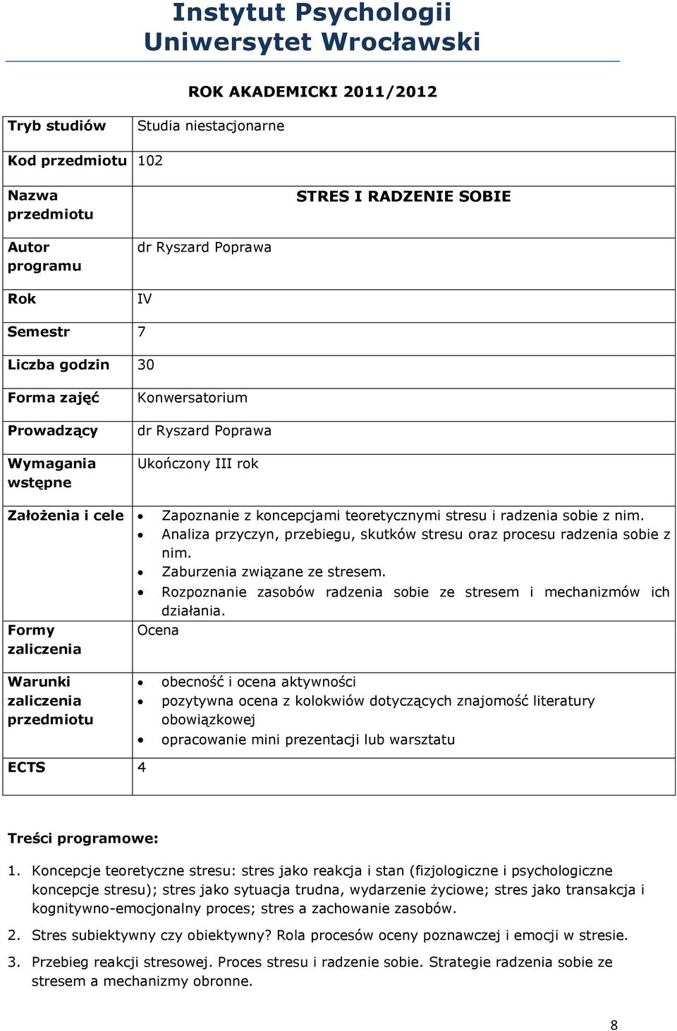 nim. Analiza przyczyn, przebiegu, skutków stresu oraz procesu radzenia sobie z nim. Zaburzenia związane ze stresem. Rozpoznanie zasobów radzenia sobie ze stresem i mechanizmów ich działania.