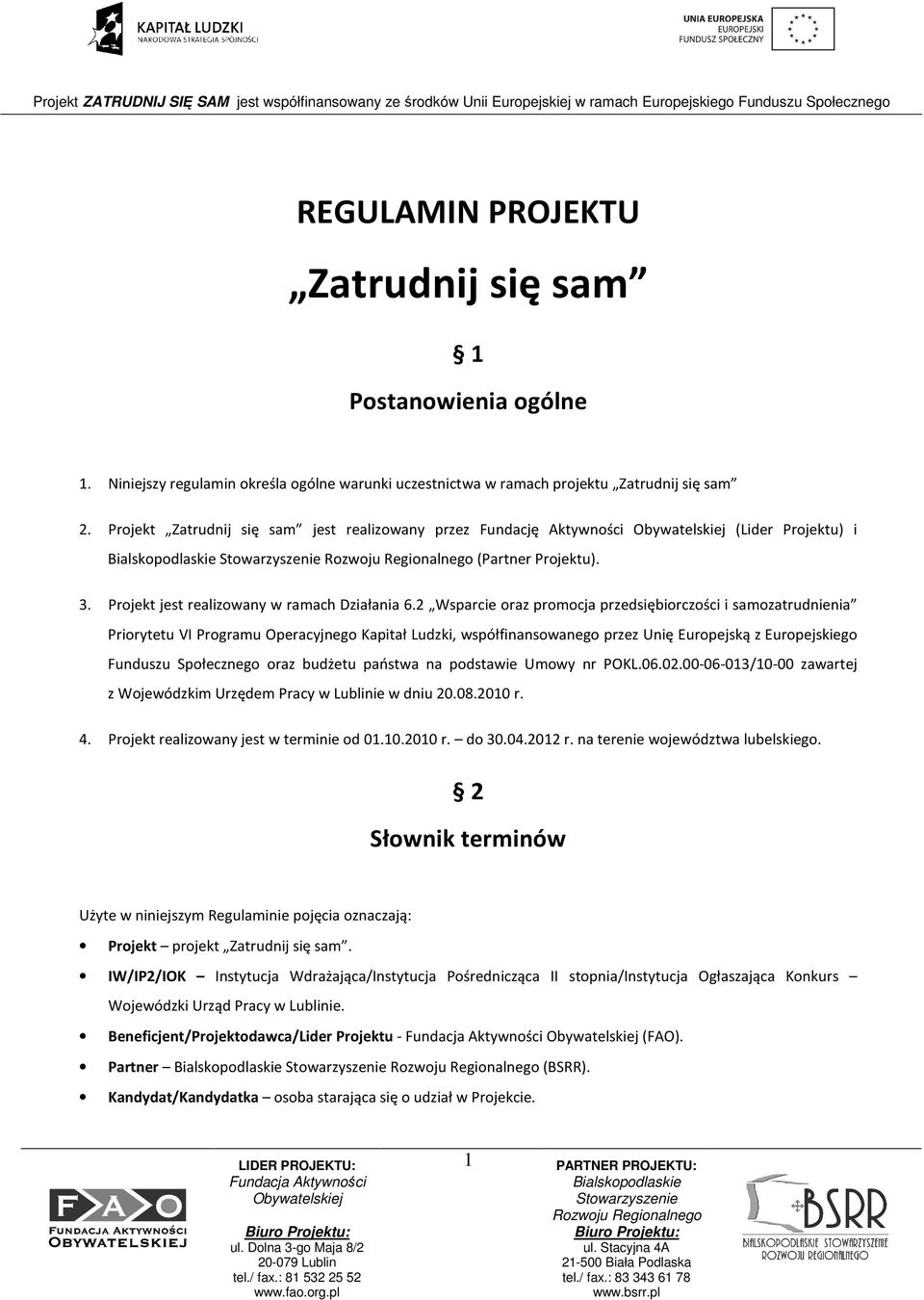 2 Wsparcie oraz promocja przedsiębiorczości i samozatrudnienia Priorytetu VI Programu Operacyjnego Kapitał Ludzki, współfinansowanego przez Unię Europejską z Europejskiego Funduszu Społecznego oraz