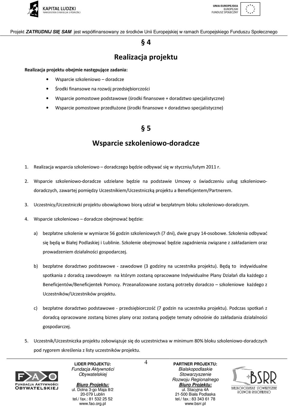 Realizacja wsparcia szkoleniowo doradczego będzie odbywać się w styczniu/lutym 20