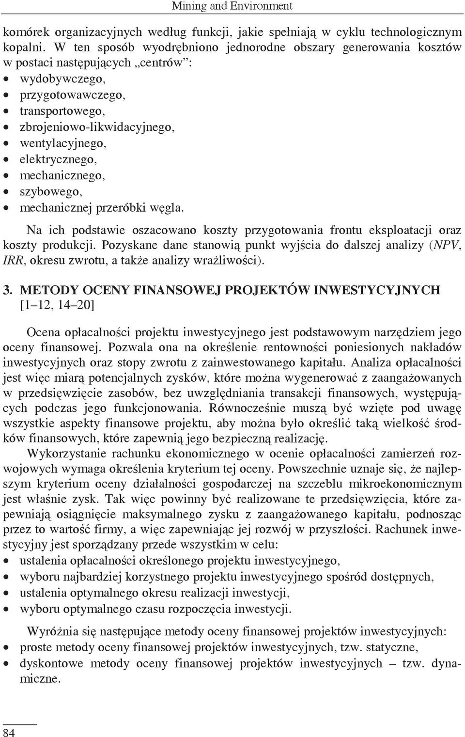 elektrycznego, mechanicznego, szybowego, mechanicznej przeróbki wgla. Na ich podstawie oszacowano koszty przygotowania frontu eksploatacji oraz koszty produkcji.