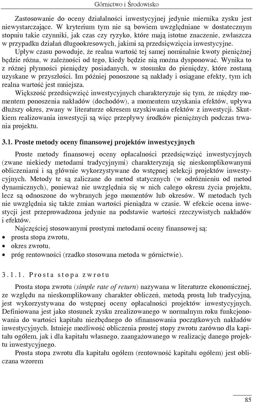 inwestycyjne. Upływ czasu powoduje, e realna warto tej samej nominalnie kwoty pieninej bdzie róna, w zalenoci od tego, kiedy bdzie ni mona dysponowa.