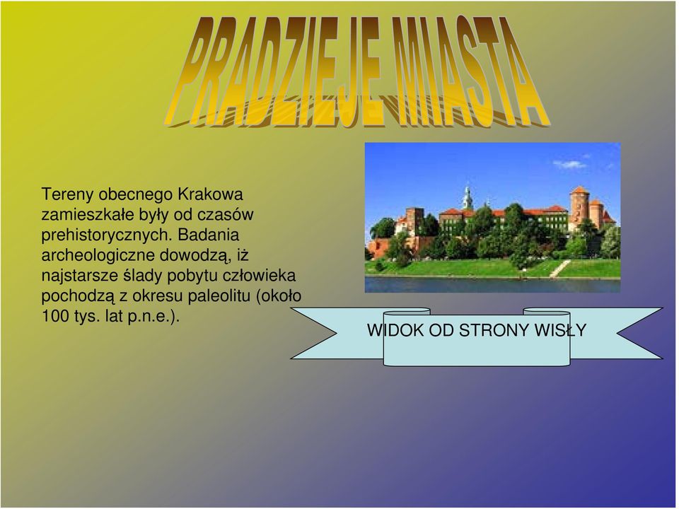 Badania archeologiczne dowodzą, iż najstarsze ślady