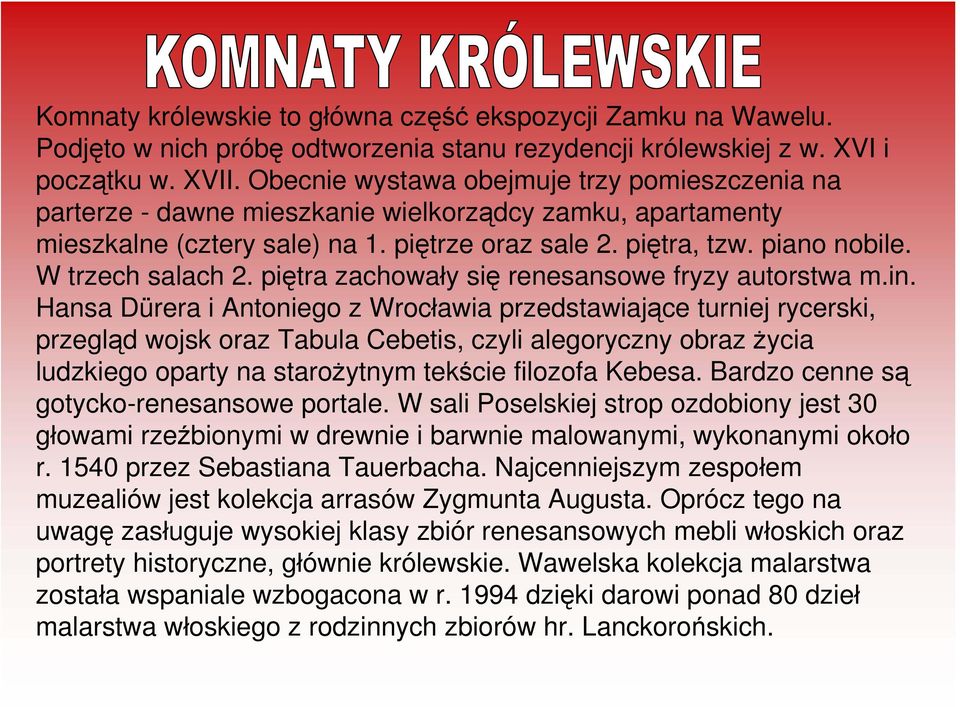 W trzech salach 2. piętra zachowały się renesansowe fryzy autorstwa m.in.