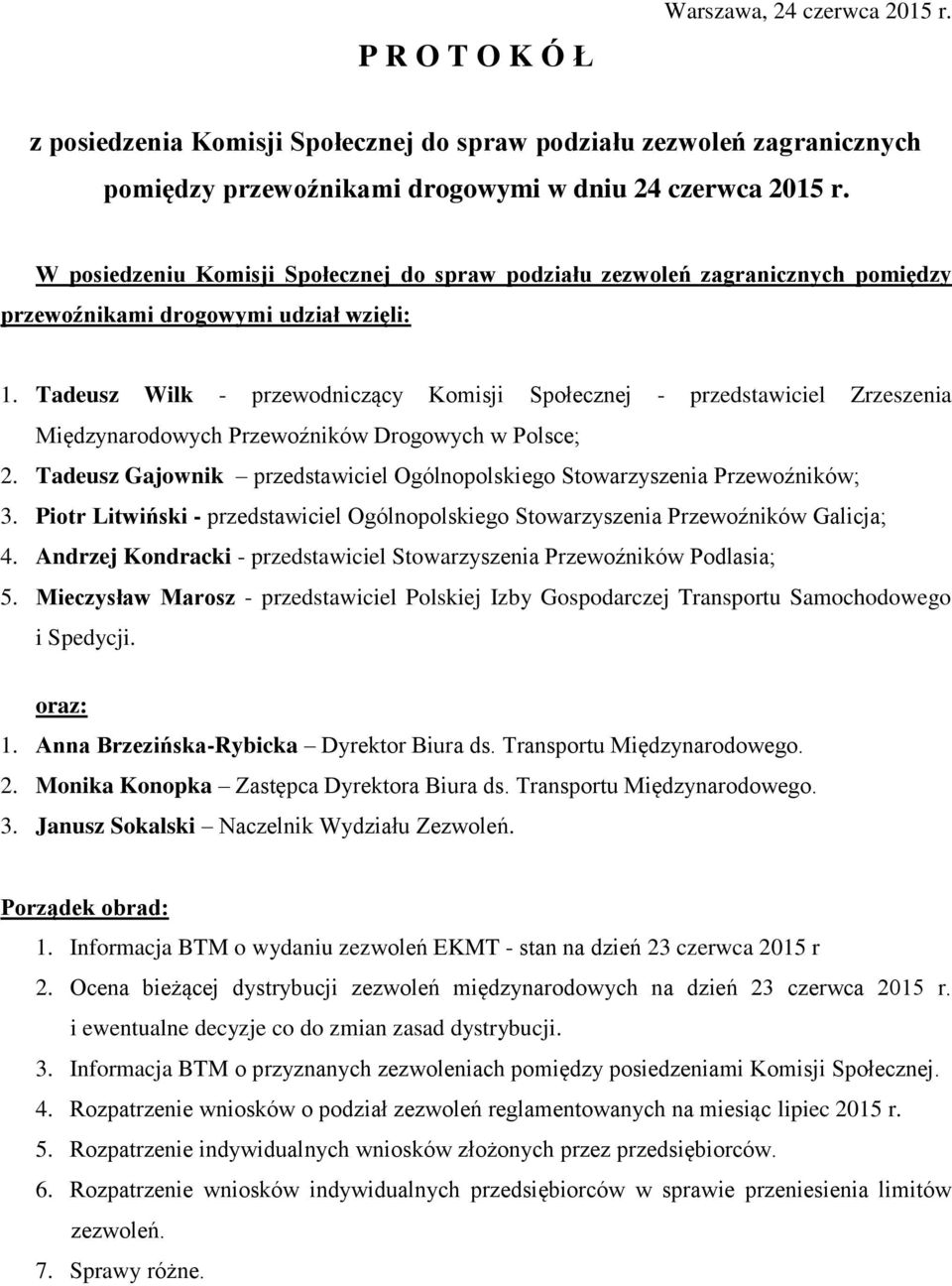 Tadeusz Wilk - przewodniczący Komisji Społecznej - przedstawiciel Zrzeszenia Międzynarodowych Przewoźników Drogowych w Polsce; 2.