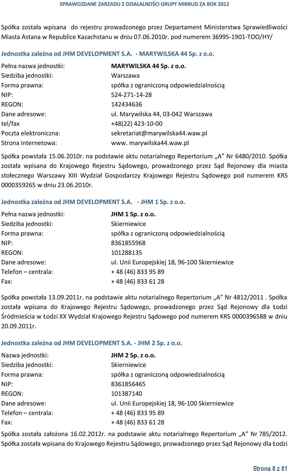 Marywilska 44, 03-042 Warszawa tel/fax +48(22) 423-10-00 Poczta elektroniczna: sekretariat@marywilska44.waw.pl Strona internetowa: www. marywilska44.waw.pl Spółka powstała 15.06.2010r.