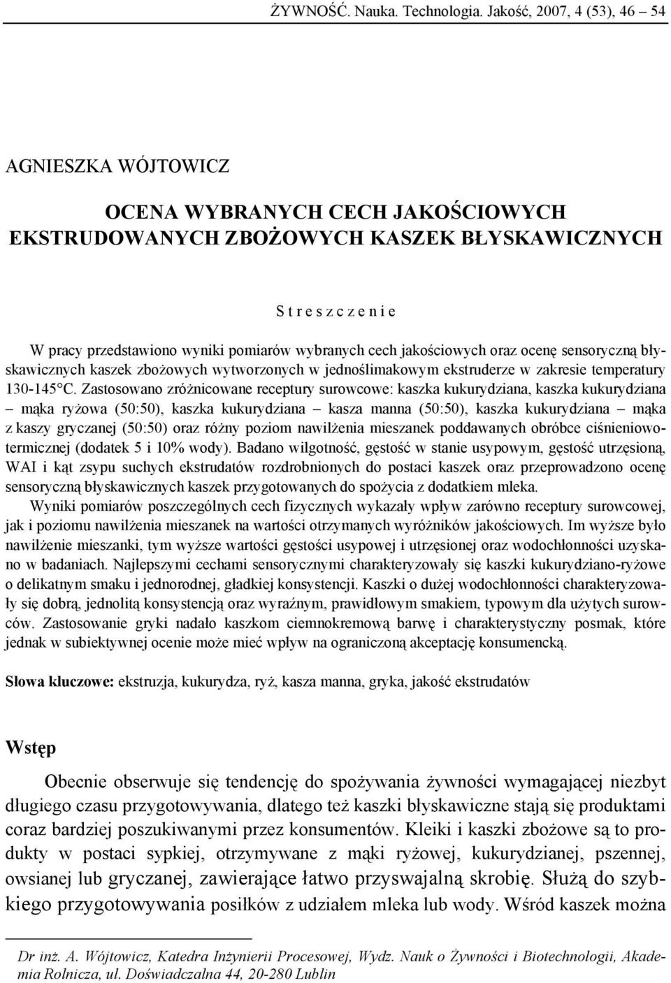 cech jakościowych oraz ocenę sensoryczną błyskawicznych kaszek zbożowych wytworzonych w jednoślimakowym ekstruderze w zakresie temperatury 13-14 C.