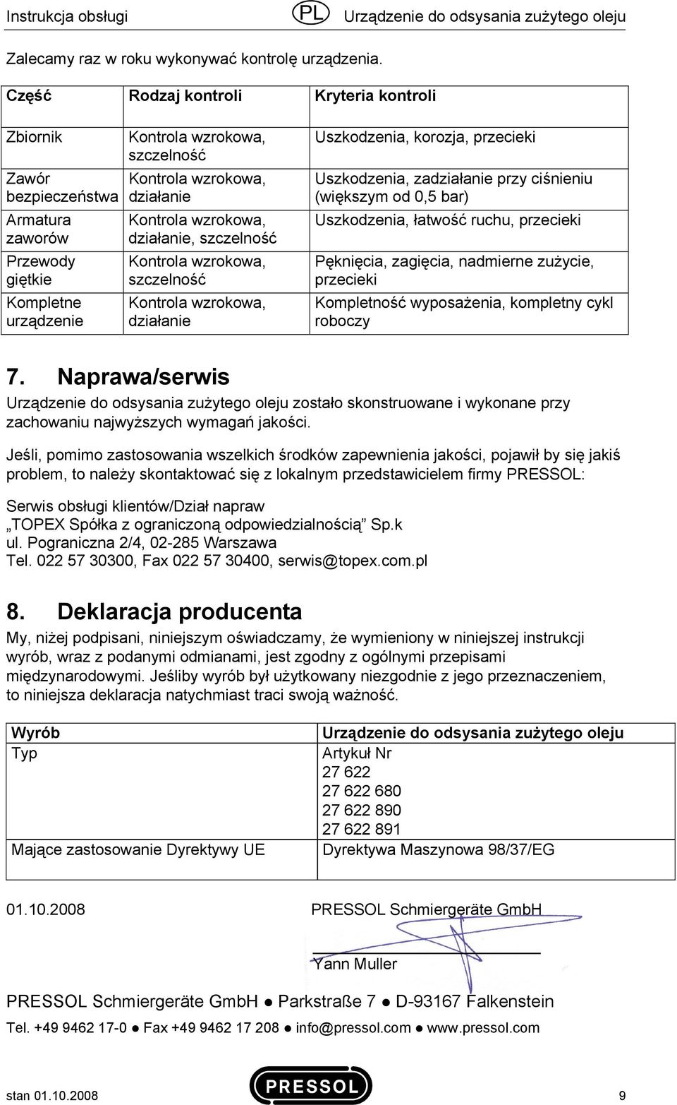 Uszkodzenia, korozja, przecieki Uszkodzenia, zadziałanie przy ciśnieniu (większym od 0,5 bar) Uszkodzenia, łatwość ruchu, przecieki Pęknięcia, zagięcia, nadmierne zużycie, przecieki Kompletność