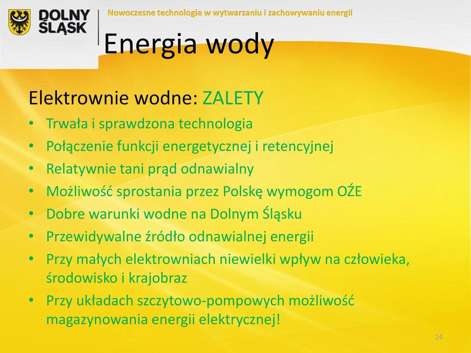 wodne na Dolnym Śląsku Przewidywalne źródło odnawialnej energii Przy małych elektrowniach niewielki wpływ na