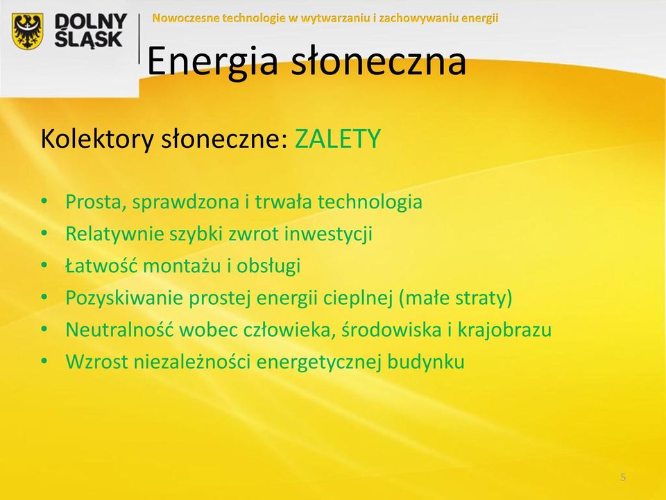 Pozyskiwanie prostej energii cieplnej (małe straty) Neutralność wobec