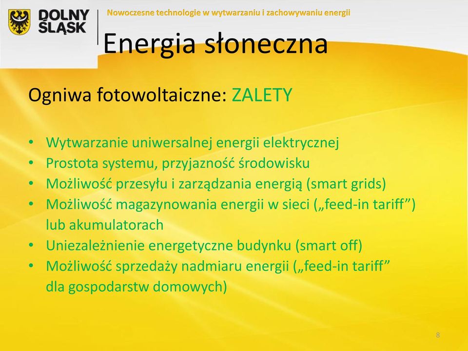 Możliwość magazynowania energii w sieci ( feed-in tariff ) lub akumulatorach Uniezależnienie