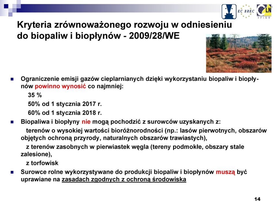 Biopaliwa i biopłyny nie mogą pochodzić z surowców uzyskanych z: terenów o wysokiej wartości bioróżnorodności (np.