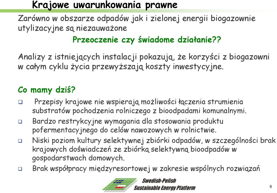 Przepisy krajowe nie wspierają możliwości łączenia strumienia substratów pochodzenia rolniczego z bioodpadami komunalnymi.