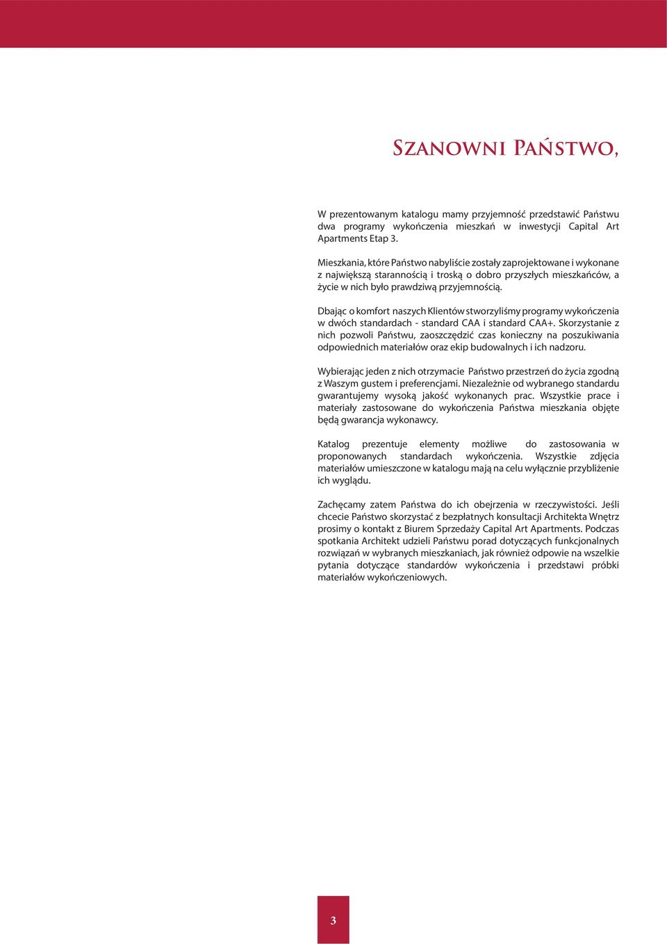 Dbając o komfort naszych Klientów stworzyliśmy programy wykończenia w dwóch standardach - standard CAA i standard CAA+.