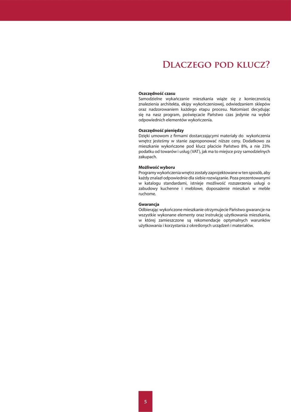 Natomiast decydując się na nasz program, poświęcacie Państwo czas jedynie na wybór odpowiednich elementów wykończenia.
