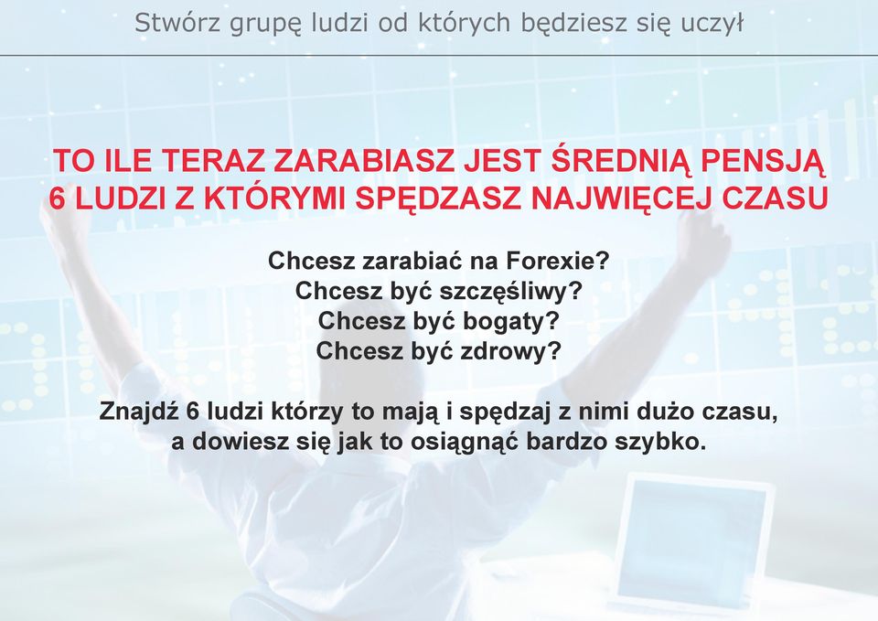 Forexie? Chcesz być szczęśliwy? Chcesz być bogaty? Chcesz być zdrowy?