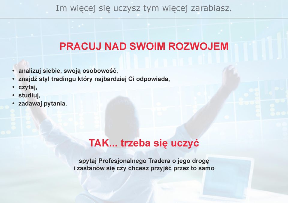 tradingu który najbardziej Ci odpowiada, czytaj, studiuj, zadawaj pytania.