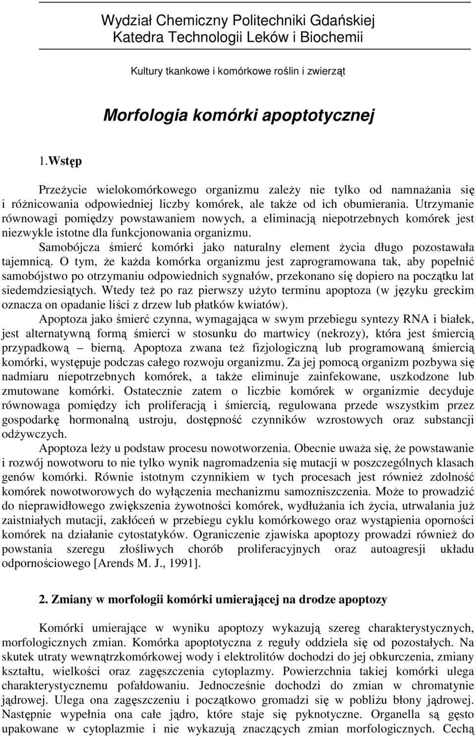 Utrzymanie równowagi pomiędzy powstawaniem nowych, a eliminacją niepotrzebnych komórek jest niezwykle istotne dla funkcjonowania organizmu.
