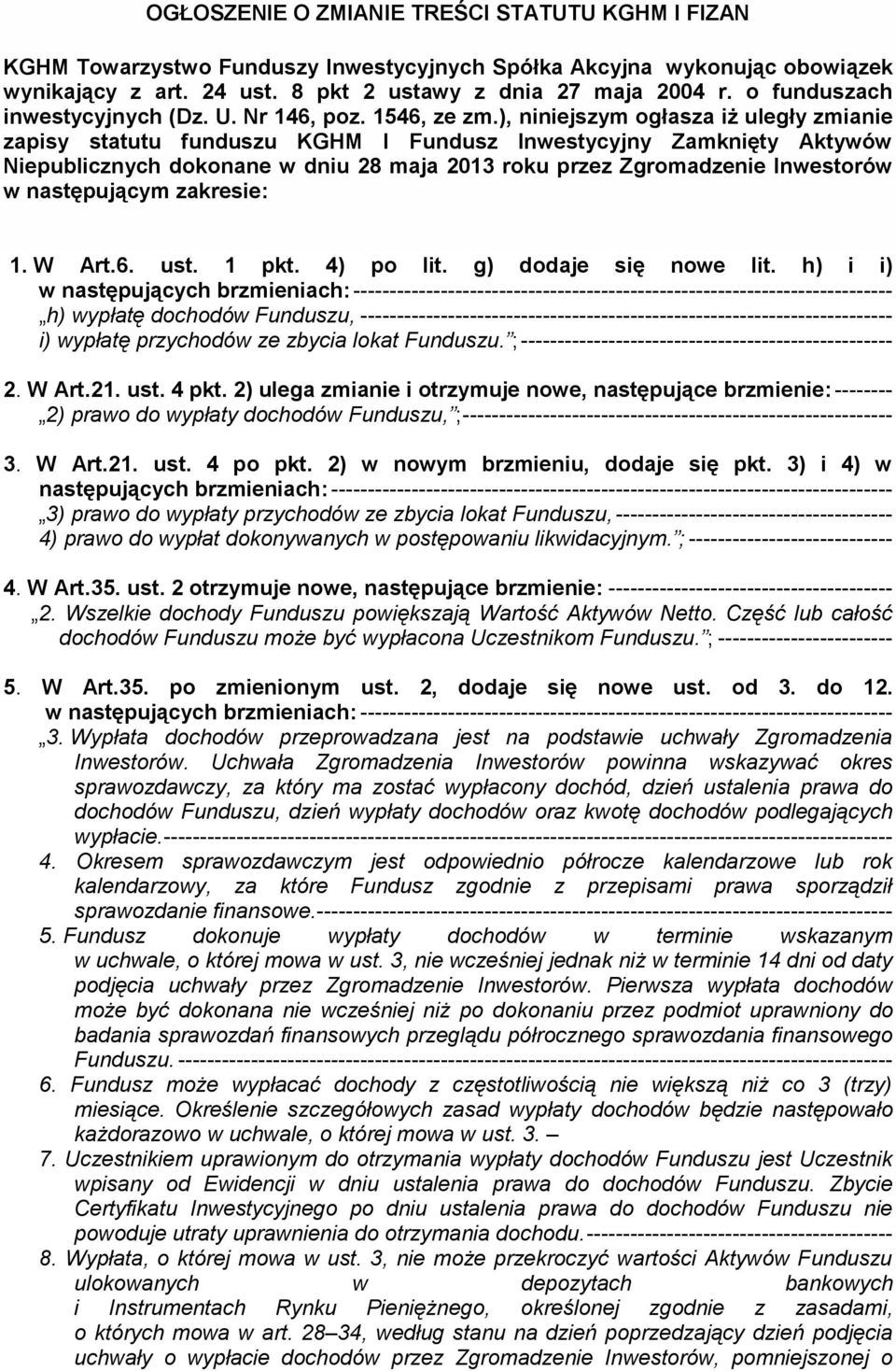 ), niniejszym ogłasza iż uległy zmianie zapisy statutu funduszu KGHM I Fundusz Inwestycyjny Zamknięty Aktywów Niepublicznych dokonane w dniu 28 maja 2013 roku przez Zgromadzenie Inwestorów w