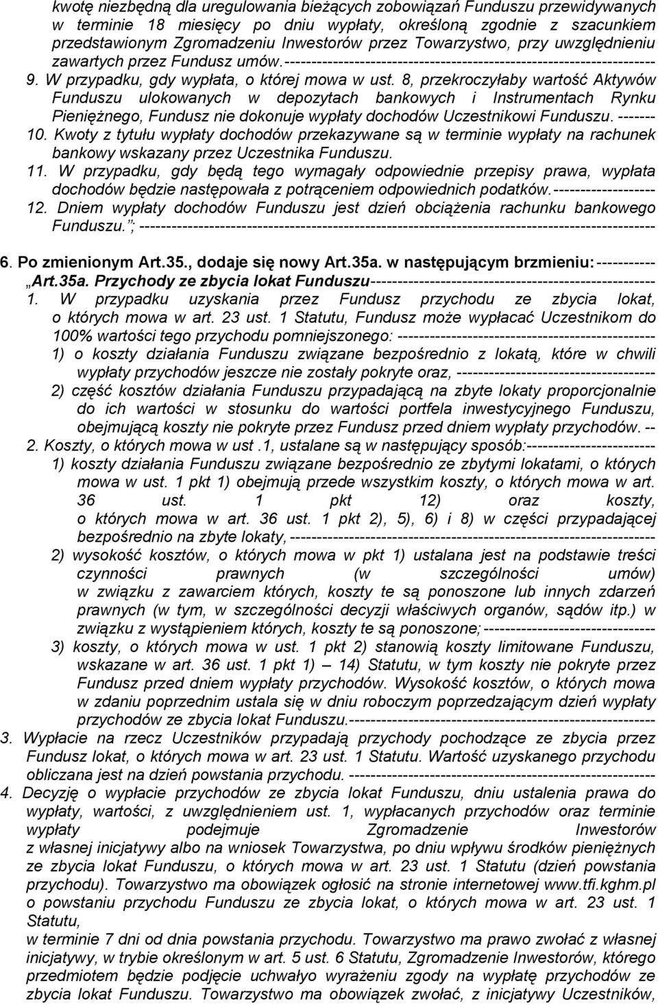 8, przekroczyłaby wartość Aktywów Funduszu ulokowanych w depozytach bankowych i Instrumentach Rynku Pieniężnego, Fundusz nie dokonuje wypłaty dochodów Uczestnikowi Funduszu. ------- 10.