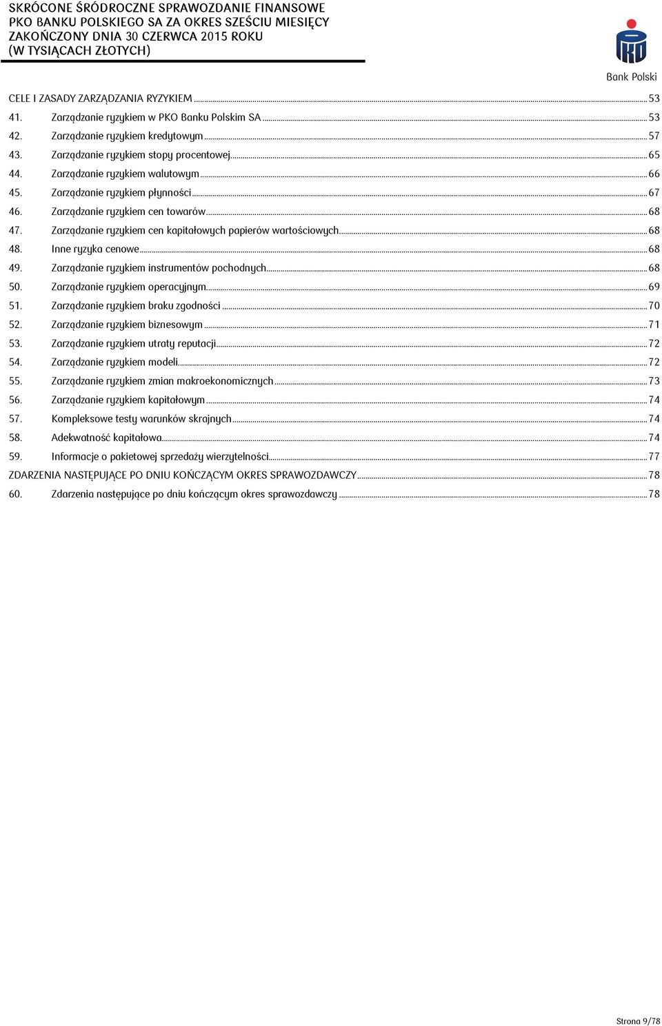 Inne ryzyka cenowe... 68 49. Zarządzanie ryzykiem instrumentów pochodnych... 68 50. Zarządzanie ryzykiem operacyjnym... 69 51. Zarządzanie ryzykiem braku zgodności... 70 52.