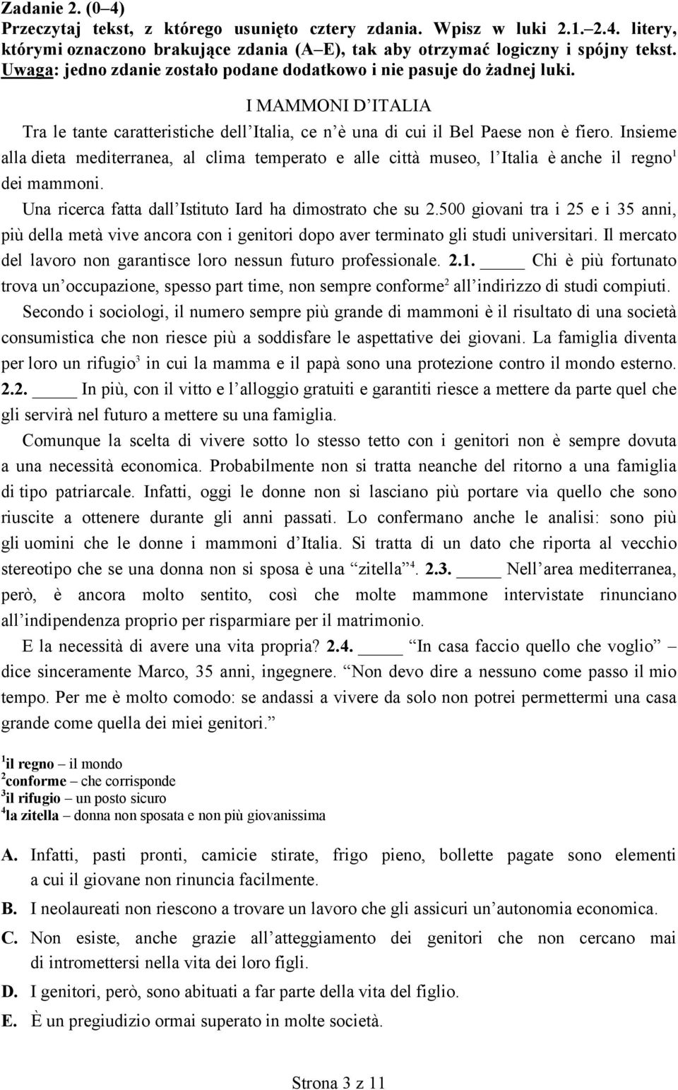 Insieme alla dieta mediterranea, al clima temperato e alle città museo, l Italia è anche il regno 1 dei mammoni. Una ricerca fatta dall Istituto Iard ha dimostrato che su 2.