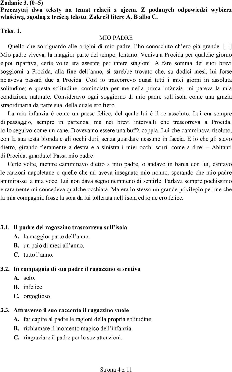 Veniva a Procida per qualche giorno e poi ripartiva, certe volte era assente per intere stagioni.