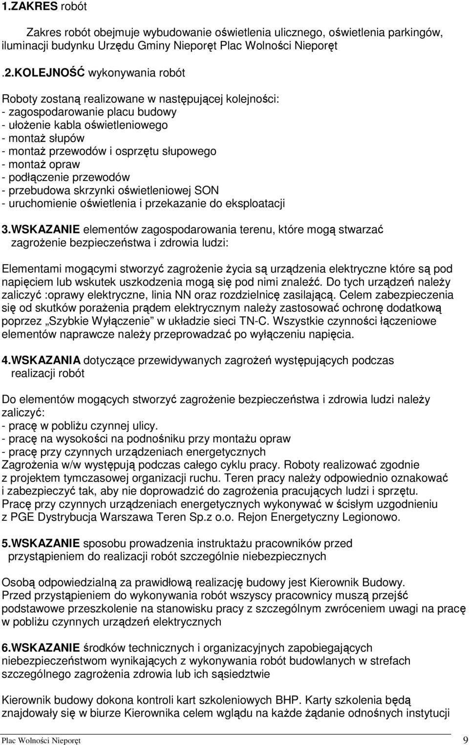 słupowego - montaż opraw - podłączenie przewodów - przebudowa skrzynki oświetleniowej SON - uruchomienie oświetlenia i przekazanie do eksploatacji 3.