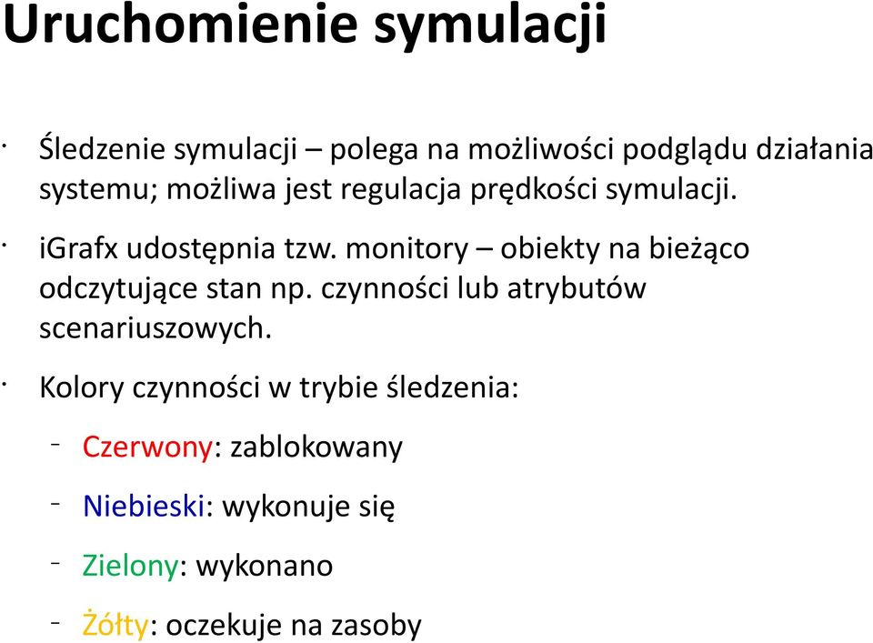 monitory obiekty na bieżąco odczytujące stan np. czynności lub atrybutów scenariuszowych.