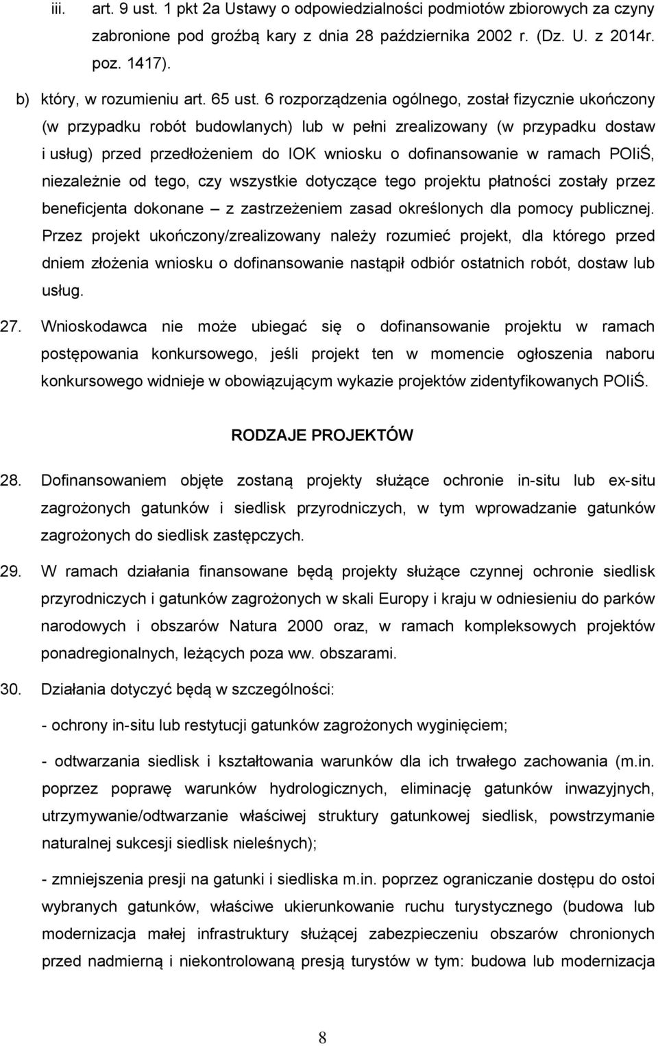 6 rozporządzenia ogólnego, został fizycznie ukończony (w przypadku robót budowlanych) lub w pełni zrealizowany (w przypadku dostaw i usług) przed przedłożeniem do IOK wniosku o dofinansowanie w