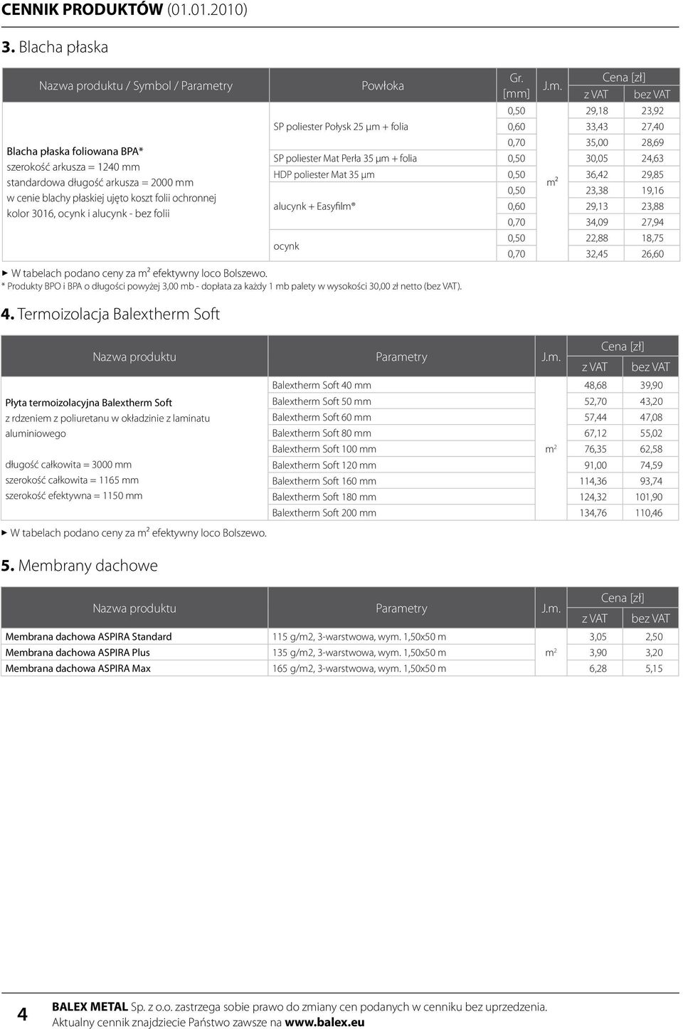* Produkty BPO i BPA o długości powyżej 3,00 mb - dopłata za każdy 1 mb palety w wysokości 30,00 zł netto (). 4. Termoizolacja Balextherm Soft Gr.