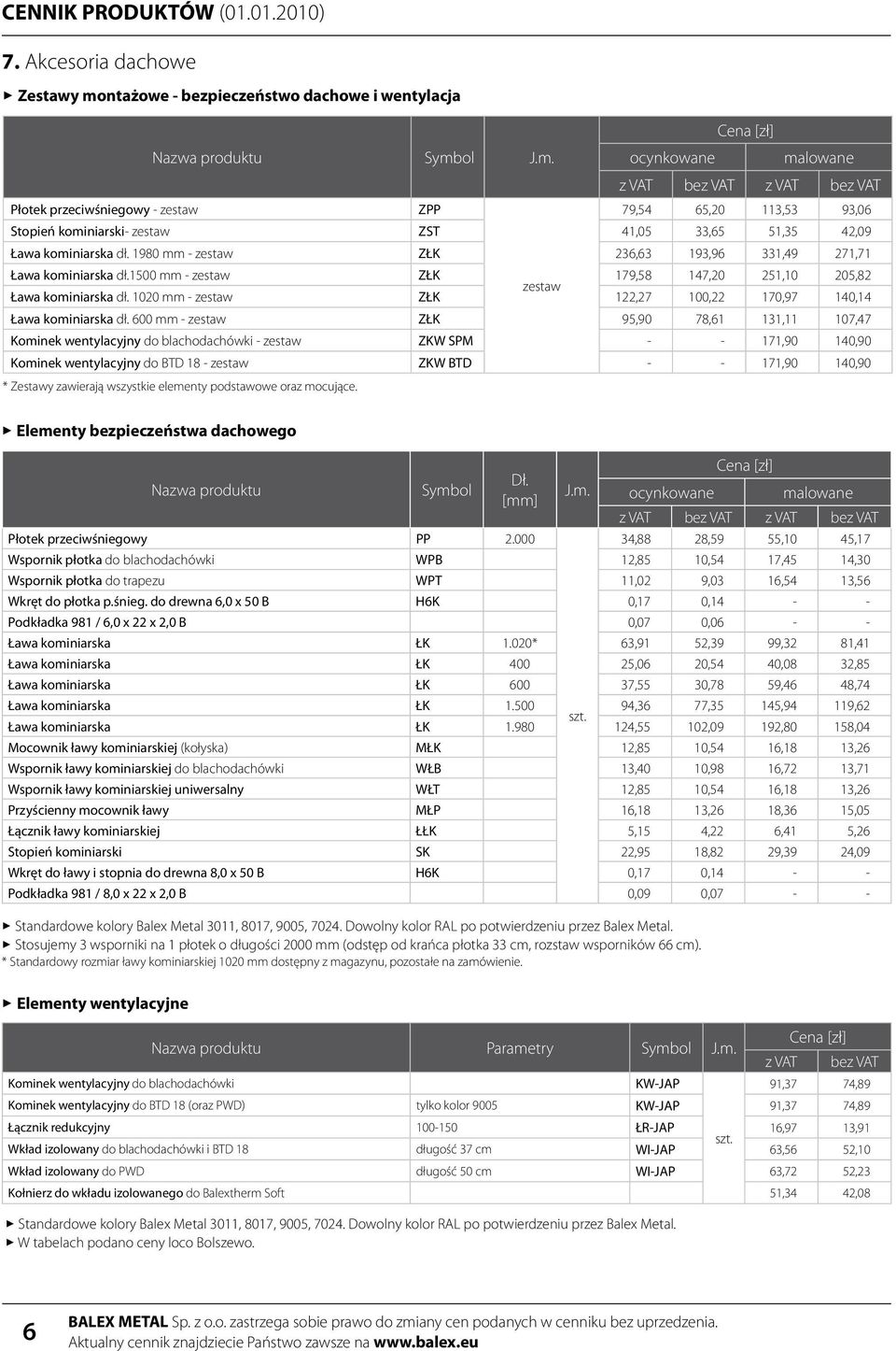 1500 mm - zestaw ZŁK 179,58 147,20 251,10 205,82 zestaw Ława kominiarska dł. 1020 mm - zestaw ZŁK 122,27 100,22 170,97 140,14 Ława kominiarska dł.