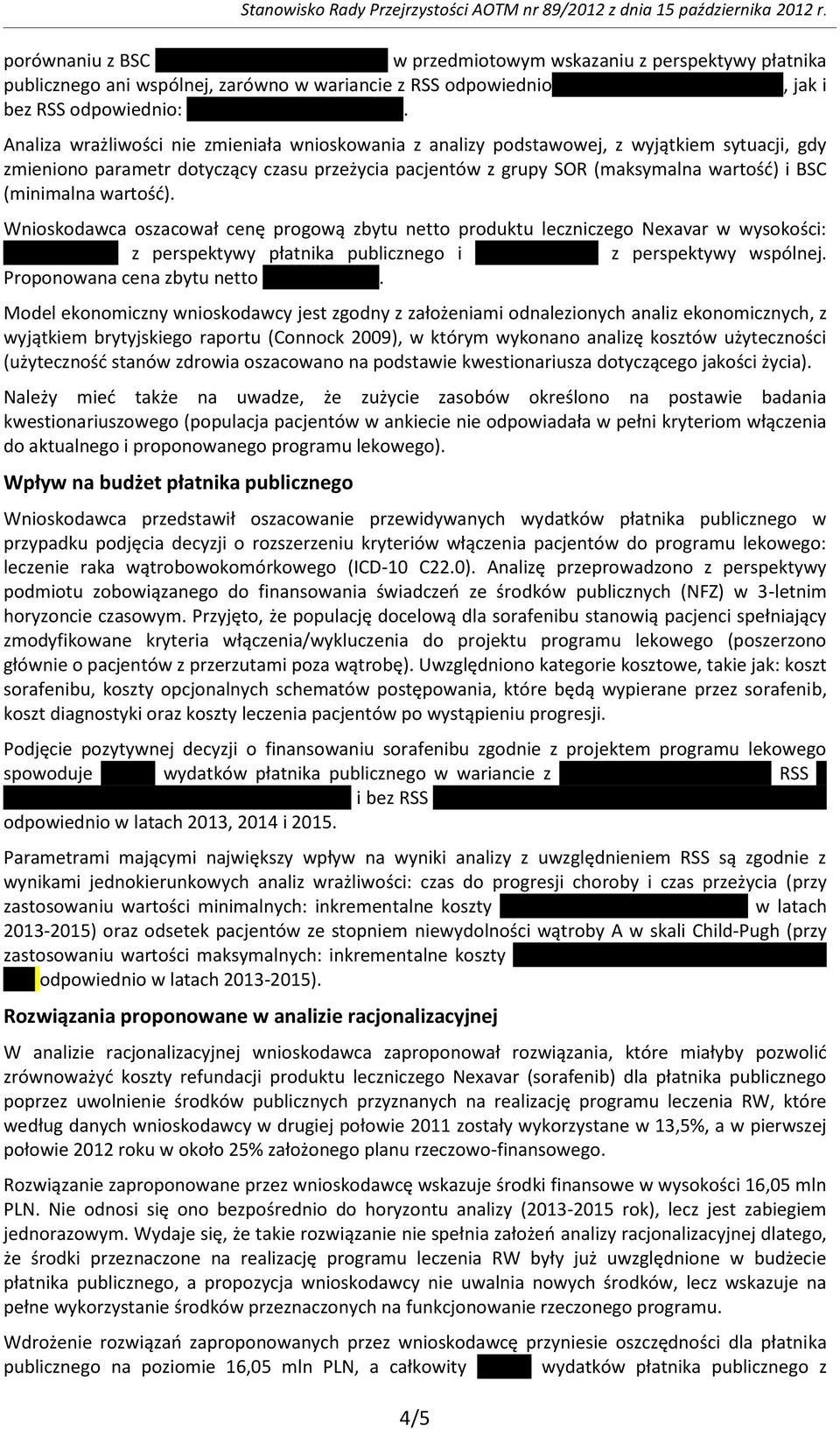 (minimalna wartość). Wnioskodawca oszacował cenę progową zbytu netto produktu leczniczego Nexavar w wysokości: z perspektywy płatnika publicznego i z perspektywy wspólnej.