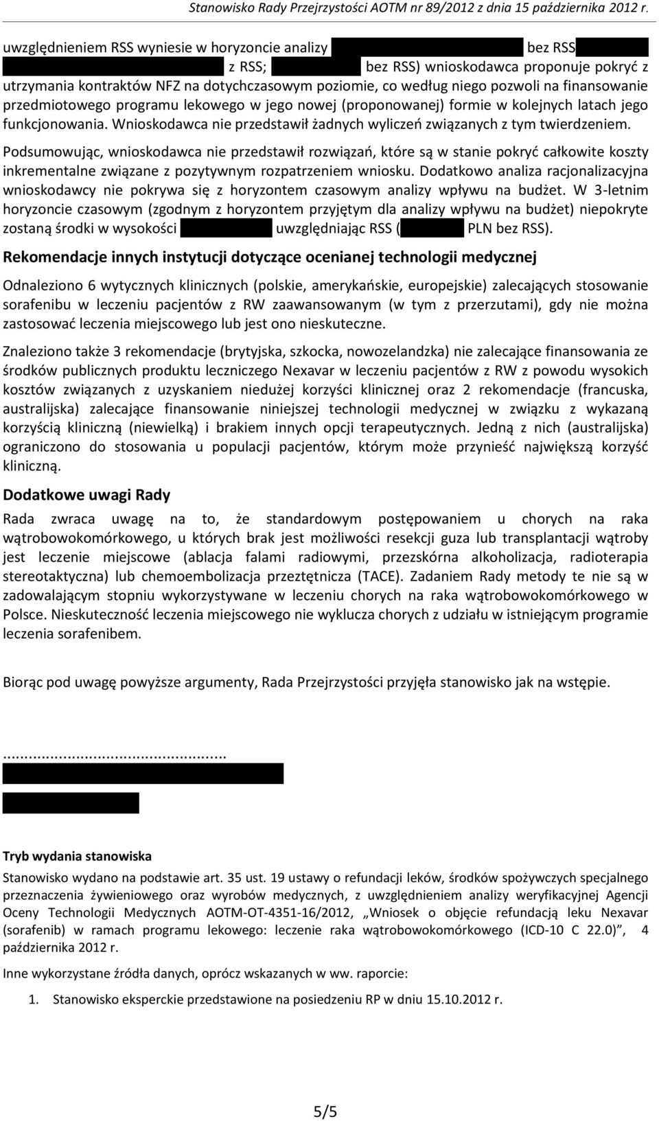 Podsumowując, wnioskodawca nie przedstawił rozwiązań, które są w stanie pokryć całkowite koszty inkrementalne związane z pozytywnym rozpatrzeniem wniosku.