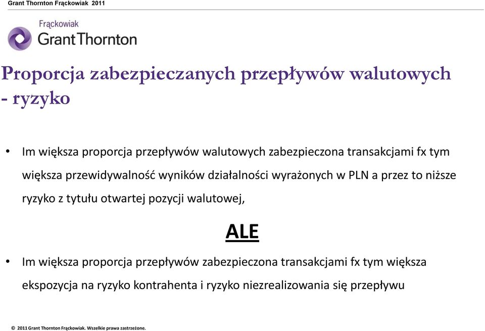 przez to niższe ryzyko z tytułu otwartej pozycji walutowej, ALE Im większa proporcja przepływów