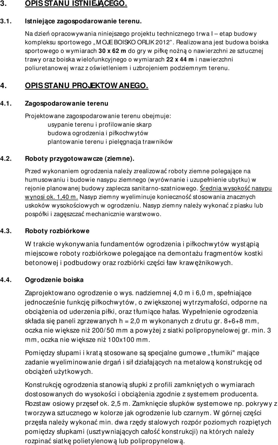 wraz z oświetleniem i uzbrojeniem podziemnym terenu. 4. OPIS STANU PROJEKTOWANEGO. 4.1.