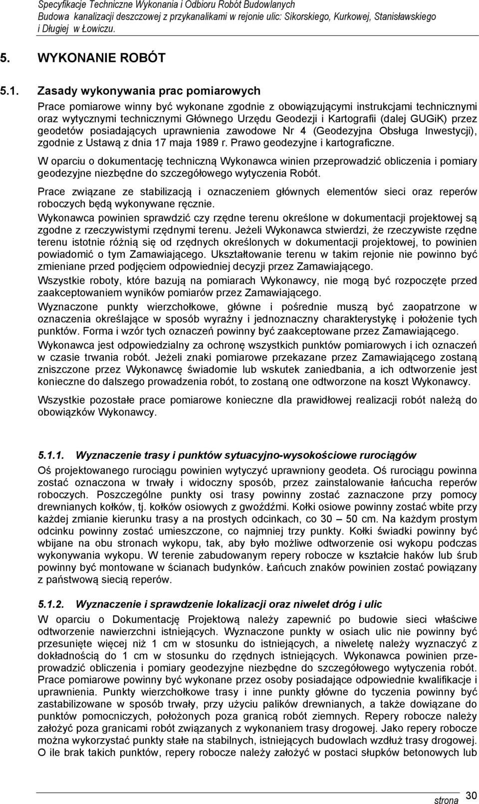 GUGiK) przez geodetów posiadających uprawnienia zawodowe Nr 4 (Geodezyjna Obsługa Inwestycji), zgodnie z Ustawą z dnia 17 maja 1989 r. Prawo geodezyjne i kartograficzne.