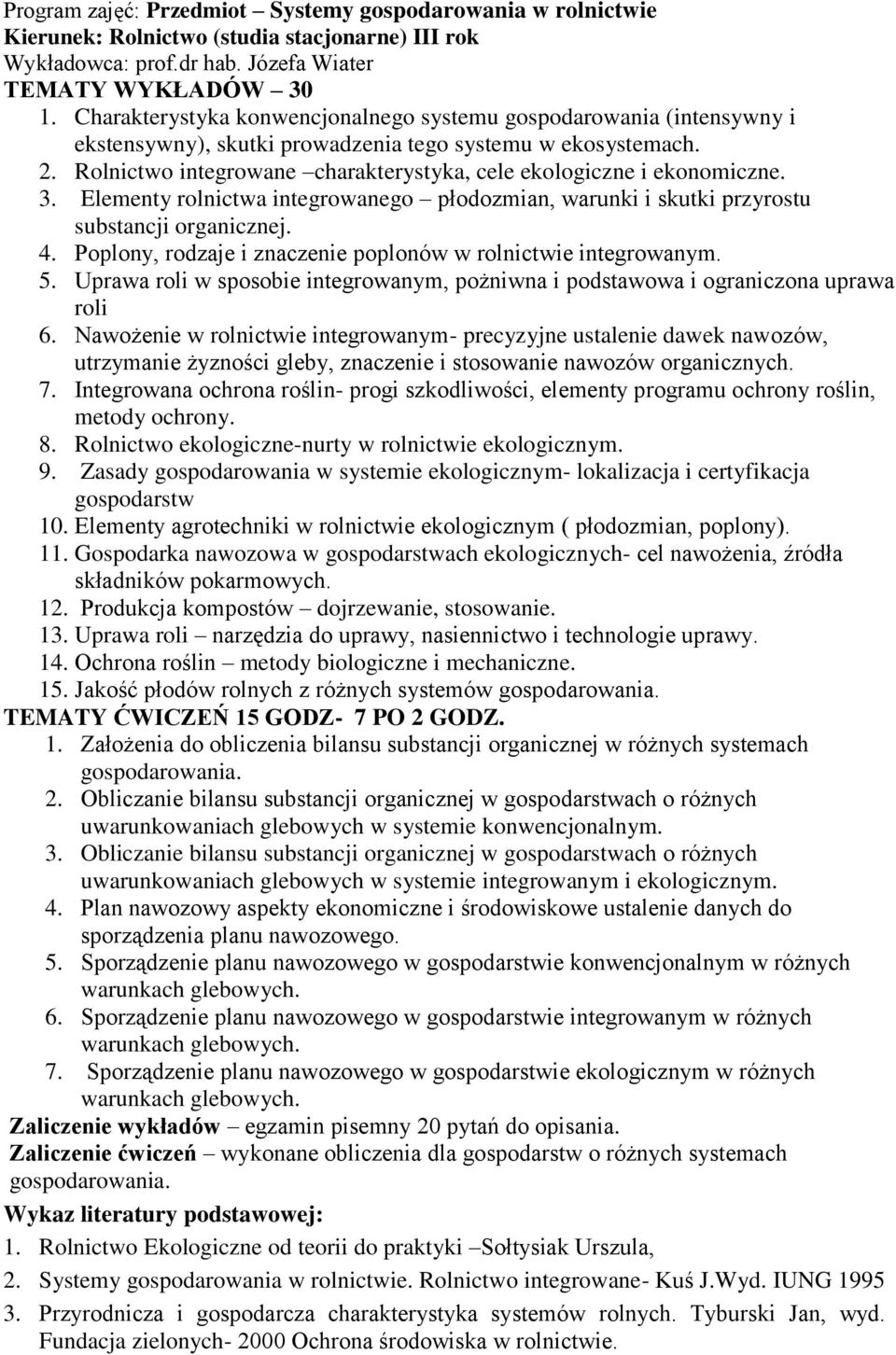 Rolnictwo integrowane charakterystyka, cele ekologiczne i ekonomiczne. 3. Elementy rolnictwa integrowanego płodozmian, warunki i skutki przyrostu substancji organicznej. 4.