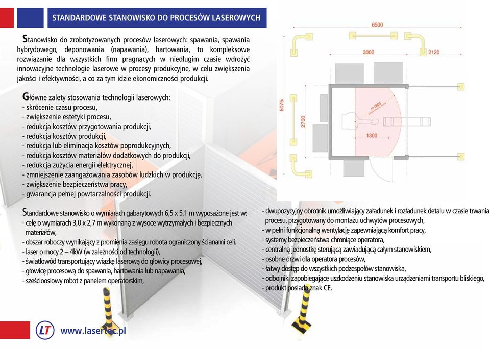 Główne zalety stosowania technologii laserowych: - skrócenie czasu procesu, - zwiększenie estetyki procesu, - redukcja kosztów przygotowania produkcji, - redukcja kosztów produkcji, - redukcja lub