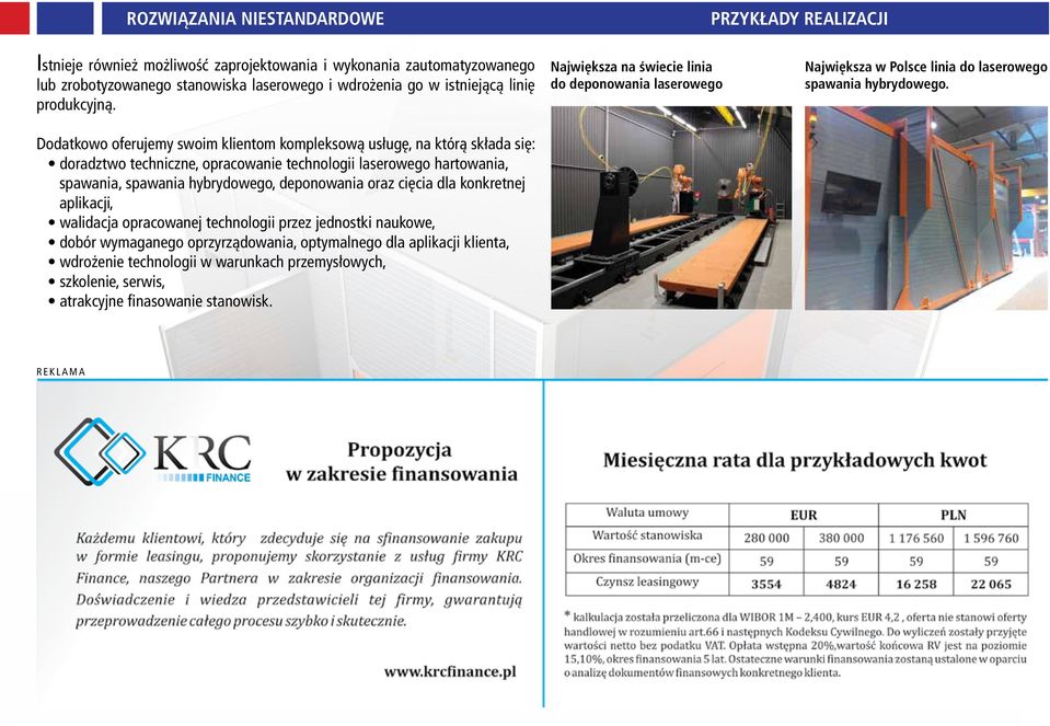 Dodatkowo oferujemy swoim klientom kompleksową usługę, na którą składa się: doradztwo techniczne, opracowanie technologii laserowego hartowania, spawania, spawania hybrydowego, deponowania oraz