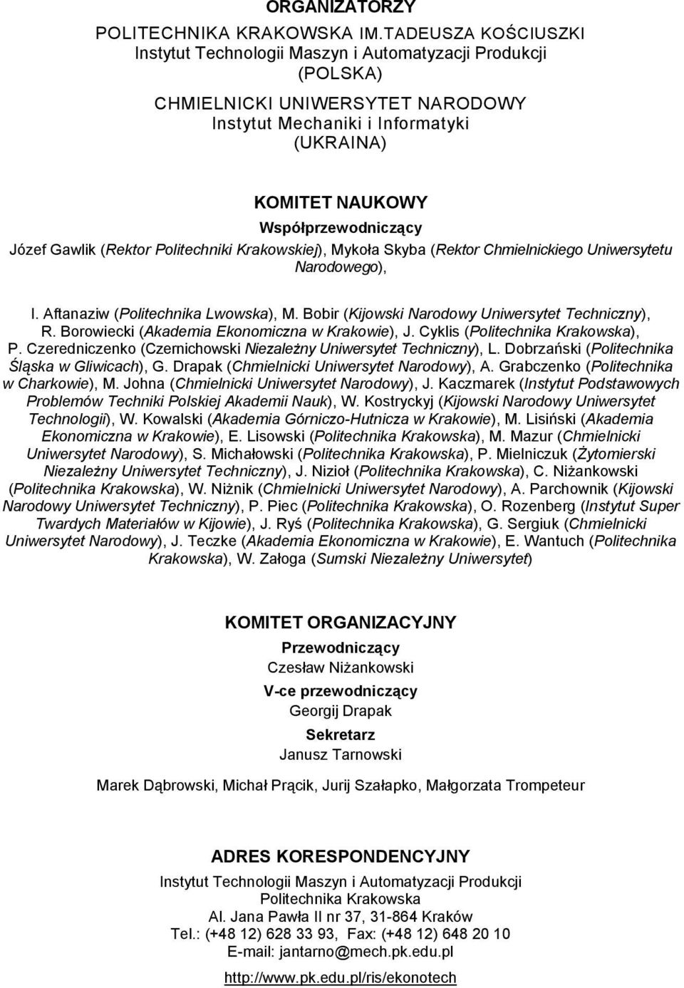 Józef Gawlik (Rektor Politechniki Krakowskiej), Mykoła Skyba (Rektor Chmielnickiego Uniwersytetu Narodowego), I. Aftanaziw (Politechnika Lwowska), M.