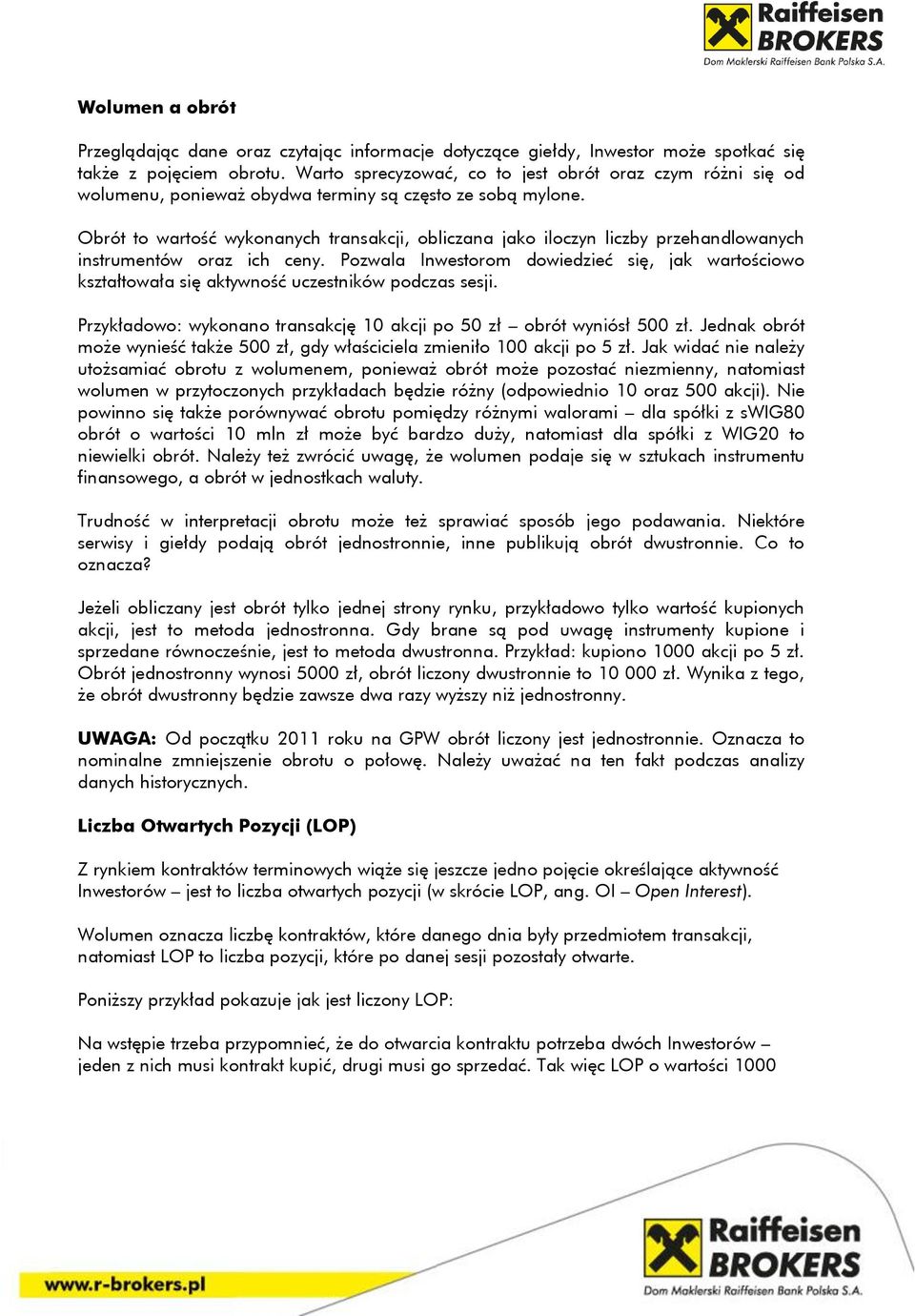 Obrót to wartość wykonanych transakcji, obliczana jako iloczyn liczby przehandlowanych instrumentów oraz ich ceny.