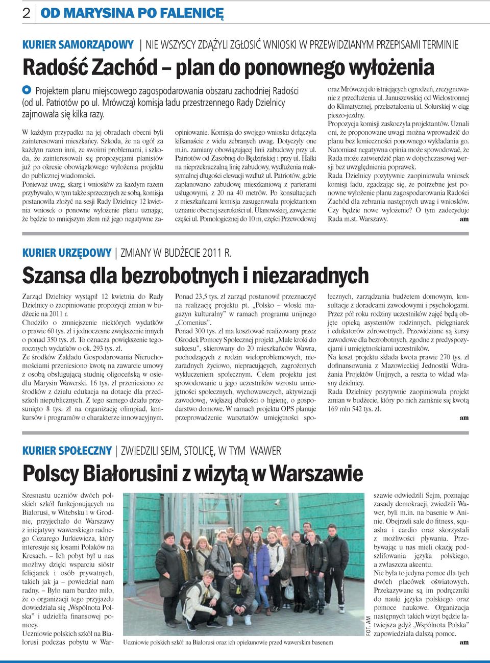 W każdym przypadku na jej obradach obecni byli zainteresowani mieszkańcy.