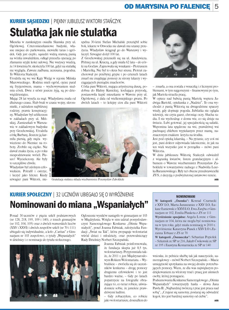 Gdy jest ciepło, sąsiedzi widzą starszą panią na wózku inwalidzkim, odkąd przeszła operację po złaniu szyjki kości udowej. Nie wszyscy wiedzą, że 14 kwietnia br.