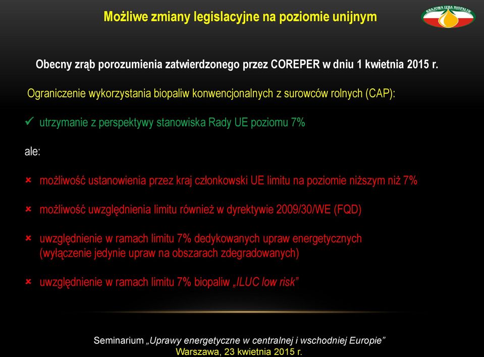 ustanowienia przez kraj członkowski UE limitu na poziomie niższym niż 7% możliwość uwzględnienia limitu również w dyrektywie 2009/30/WE (FQD)
