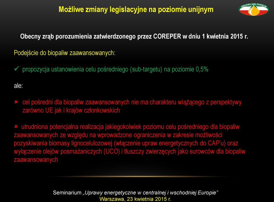 wiążącego z perspektywy zarówno UE jak i krajów członkowskich utrudniona potencjalna realizacja jakiegokolwiek poziomu celu pośredniego dla biopaliw zaawansowanych ze względu na