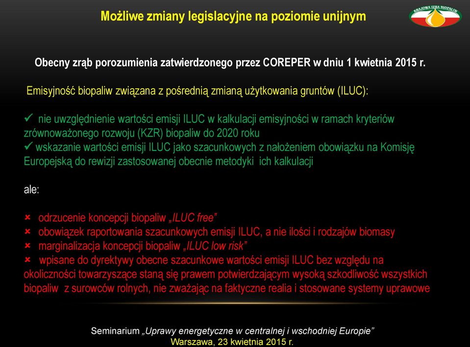 2020 roku wskazanie wartości emisji ILUC jako szacunkowych z nałożeniem obowiązku na Komisję Europejską do rewizji zastosowanej obecnie metodyki ich kalkulacji ale: odrzucenie koncepcji biopaliw ILUC